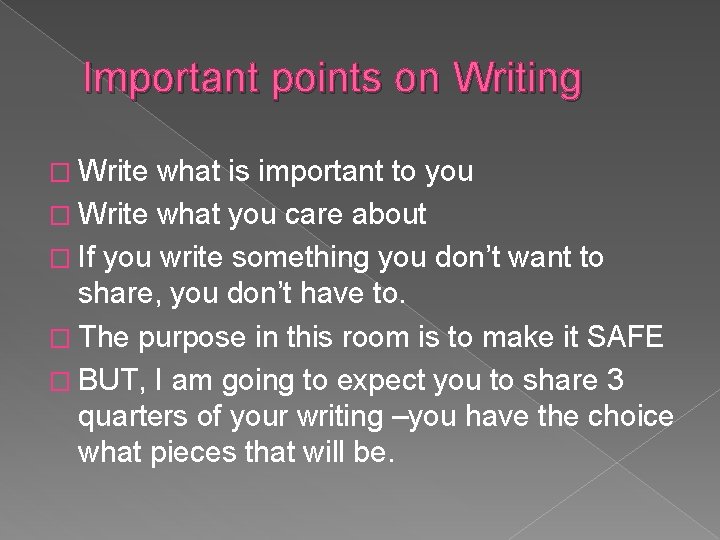 Important points on Writing � Write what is important to you � Write what