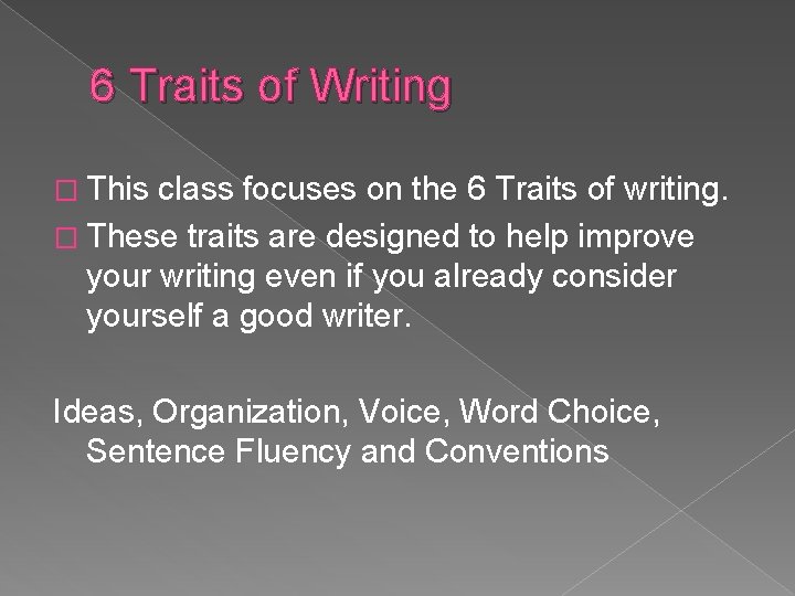 6 Traits of Writing � This class focuses on the 6 Traits of writing.