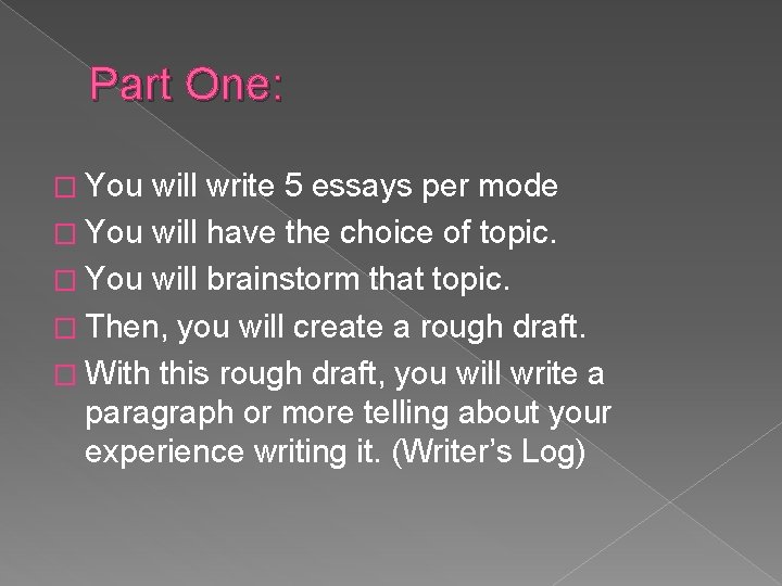 Part One: � You will write 5 essays per mode � You will have