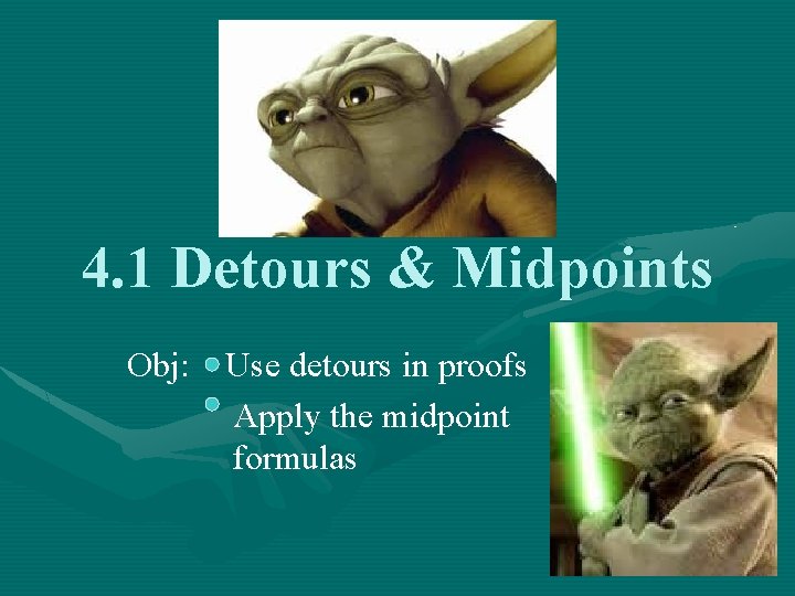 4. 1 Detours & Midpoints Obj: Use detours in proofs Apply the midpoint formulas