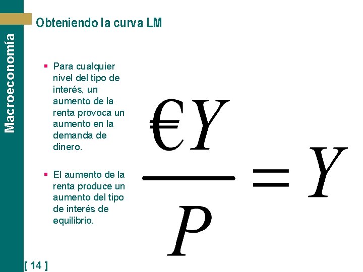 Macroeconomía Obteniendo la curva LM § Para cualquier nivel del tipo de interés, un