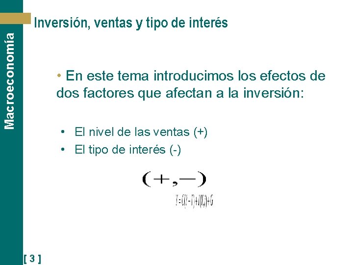 Macroeconomía Inversión, ventas y tipo de interés • En este tema introducimos los efectos