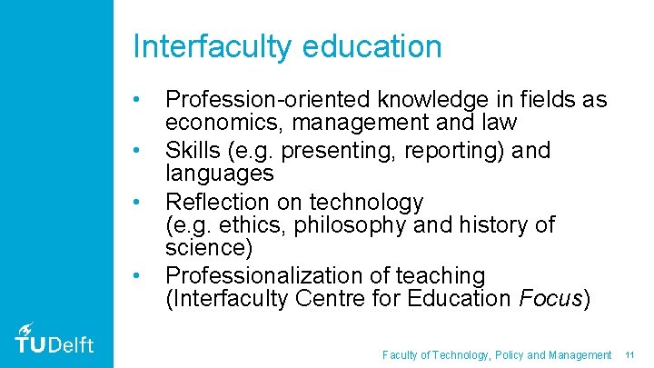 Interfaculty education • • Profession-oriented knowledge in fields as economics, management and law Skills