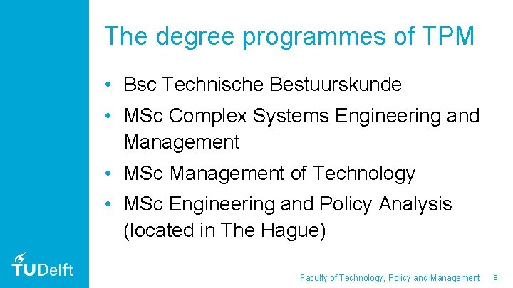 The degree programmes of TPM • Bsc Technische Bestuurskunde • MSc Complex Systems Engineering