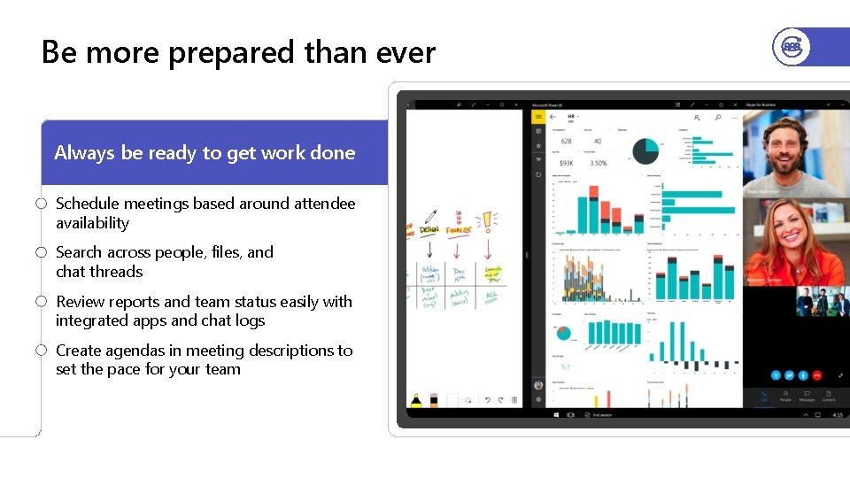 Be more prepared than ever Always be ready to get work done Schedule meetings