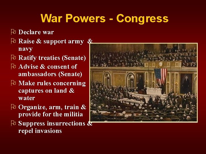 War Powers - Congress Declare war Raise & support army & navy Ratify treaties