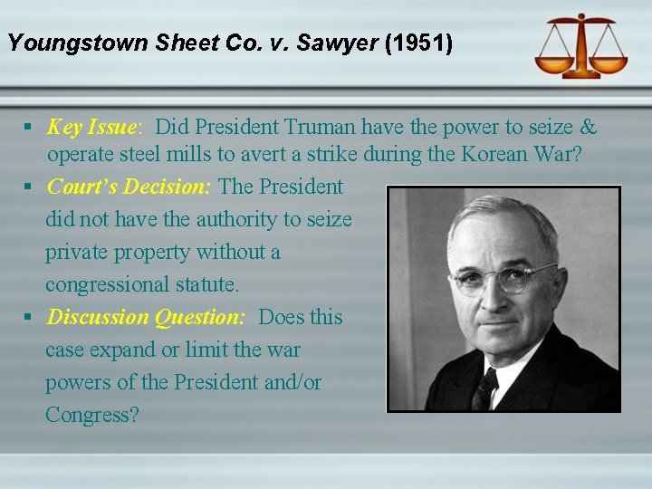 Youngstown Sheet Co. v. Sawyer (1951) § Key Issue: Did President Truman have the