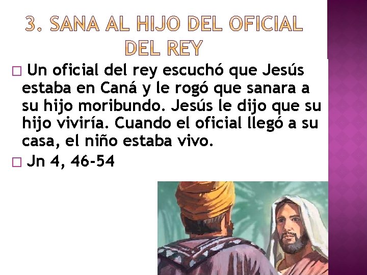 Un oficial del rey escuchó que Jesús estaba en Caná y le rogó que