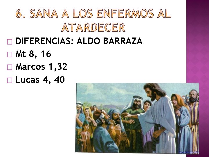 DIFERENCIAS: ALDO BARRAZA � Mt 8, 16 � Marcos 1, 32 � Lucas 4,