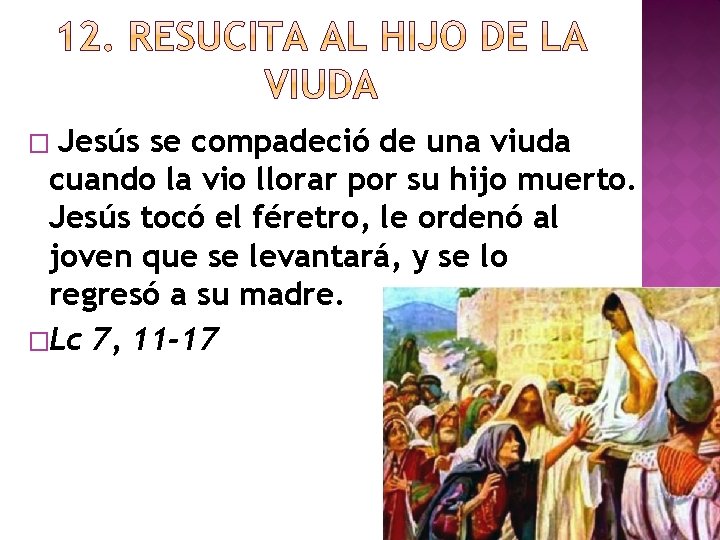 Jesús se compadeció de una viuda cuando la vio llorar por su hijo muerto.