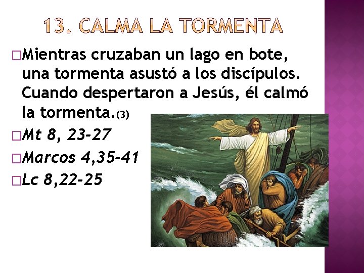 �Mientras cruzaban un lago en bote, una tormenta asustó a los discípulos. Cuando despertaron