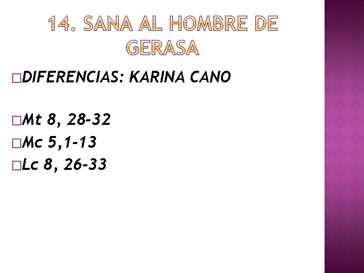 �DIFERENCIAS: �Mt 8, 28 -32 �Mc 5, 1 -13 �Lc 8, 26 -33 KARINA