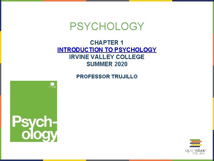 PSYCHOLOGY CHAPTER 1 INTRODUCTION TO PSYCHOLOGY IRVINE VALLEY COLLEGE SUMMER 2020 PROFESSOR TRUJILLO 