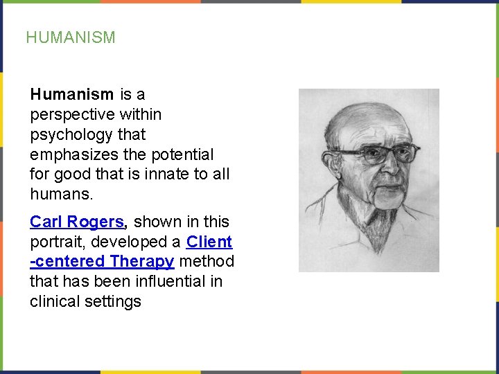 HUMANISM Humanism is a perspective within psychology that emphasizes the potential for good that