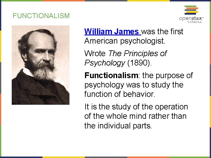 FUNCTIONALISM William James was the first American psychologist. Wrote The Principles of Psychology (1890).