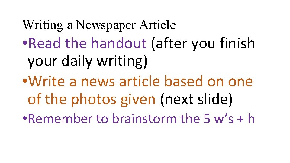 Writing a Newspaper Article • Read the handout (after you finish your daily writing)