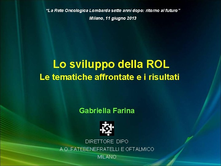“La Rete Oncologica Lombarda sette anni dopo: ritorno al futuro” Milano, 11 giugno 2013