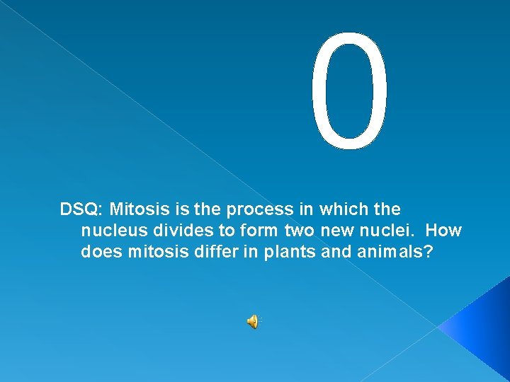 0 DSQ: Mitosis is the process in which the nucleus divides to form two 0 DSQ: Mitosis is the process in which the nucleus divides to form two