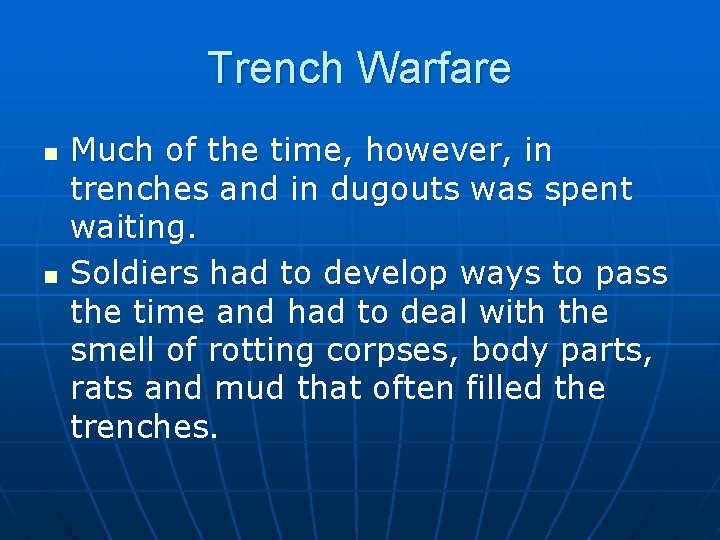 Trench Warfare n n Much of the time, however, in trenches and in dugouts