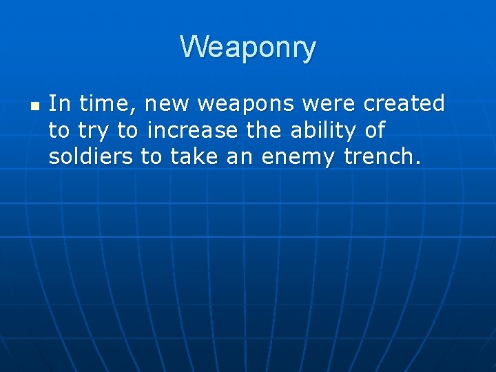 Weaponry n In time, new weapons were created to try to increase the ability