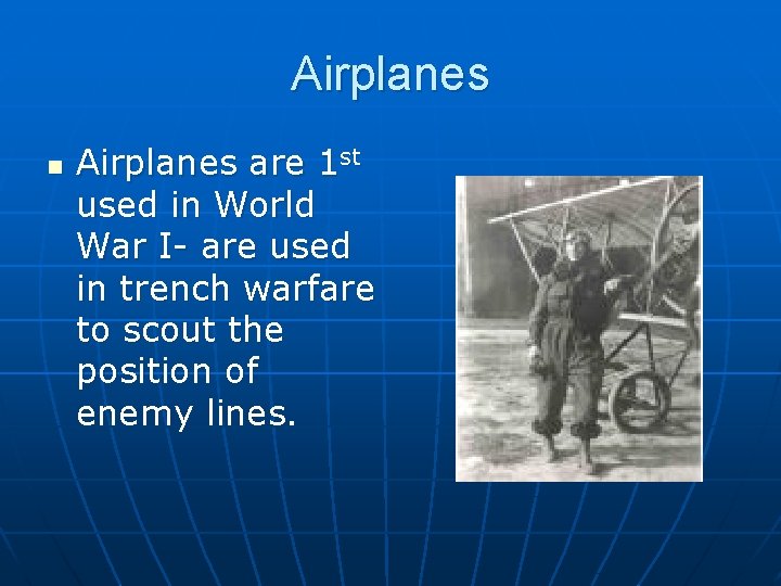 Airplanes n Airplanes are 1 st used in World War I- are used in