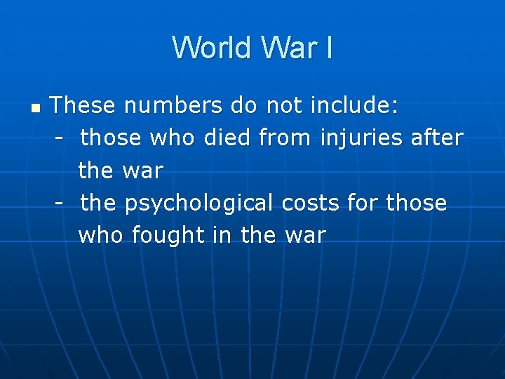 World War I n These numbers do not include: - those who died from