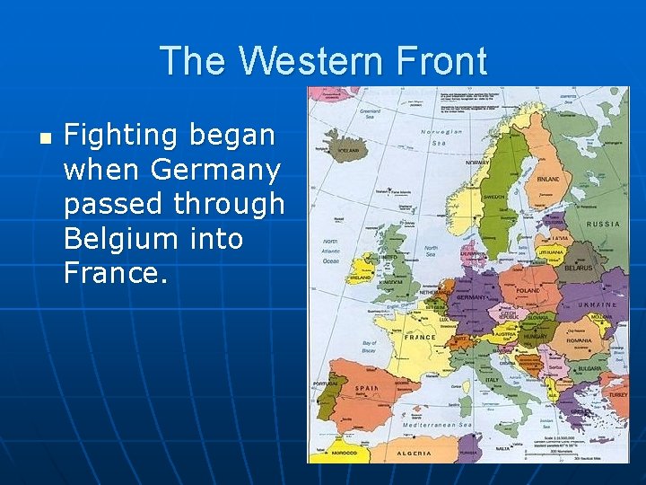The Western Front n Fighting began when Germany passed through Belgium into France. 