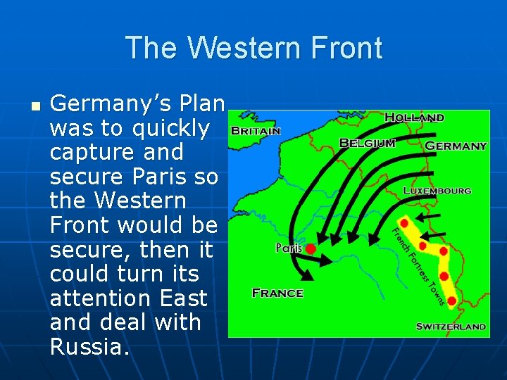 The Western Front n Germany’s Plan was to quickly capture and secure Paris so