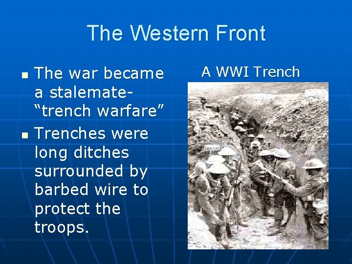 The Western Front n n The war became a stalemate“trench warfare” Trenches were long