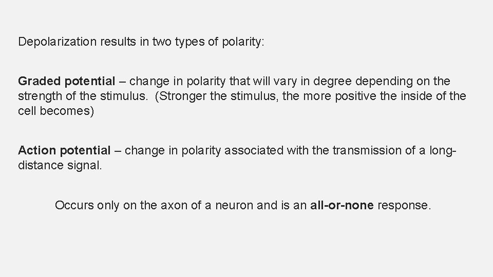 Depolarization results in two types of polarity: Graded potential – change in polarity that