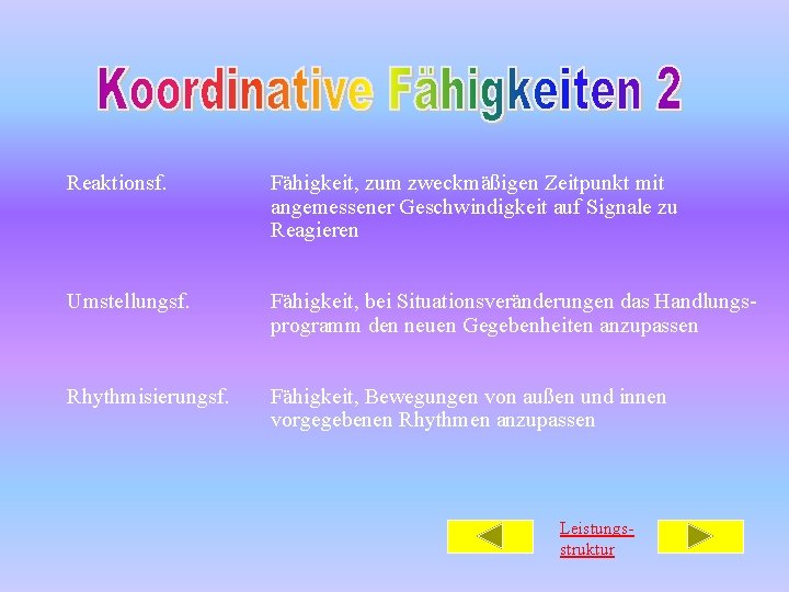 Reaktionsf. Fähigkeit, zum zweckmäßigen Zeitpunkt mit angemessener Geschwindigkeit auf Signale zu Reagieren Umstellungsf. Fähigkeit,