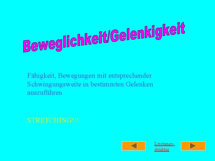 Fähigkeit, Bewegungen mit entsprechender Schwingungsweite in bestimmten Gelenken auszuführen STRETCHING!!! Leistungsstruktur Fähigkeit, Bewegungen mit entsprechender Schwingungsweite in bestimmten Gelenken auszuführen STRETCHING!!! Leistungsstruktur