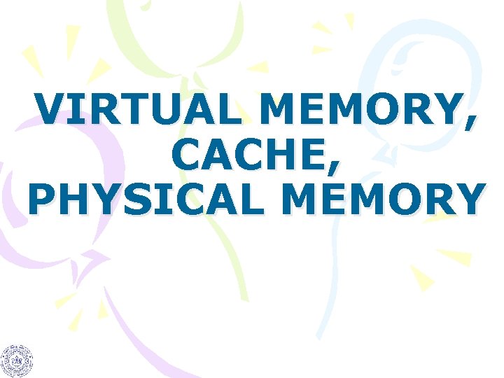 VIRTUAL MEMORY, CACHE, PHYSICAL MEMORY 