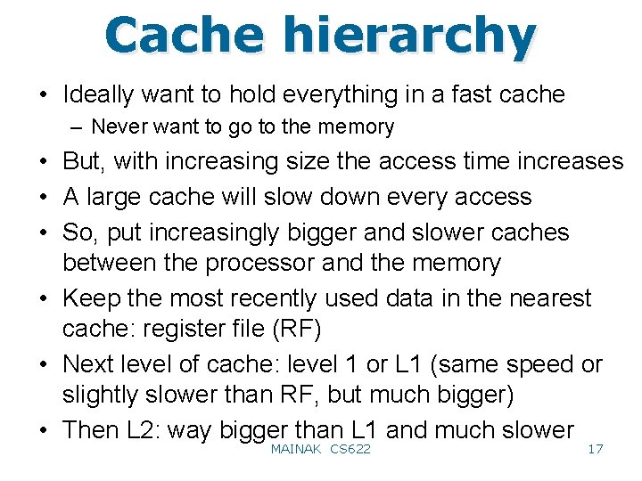 Cache hierarchy • Ideally want to hold everything in a fast cache – Never