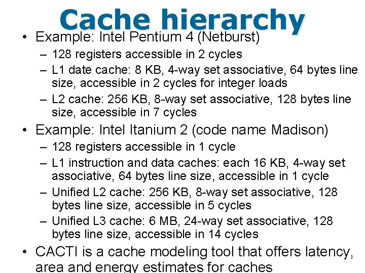  • Cache hierarchy Example: Intel Pentium 4 (Netburst) – 128 registers accessible in