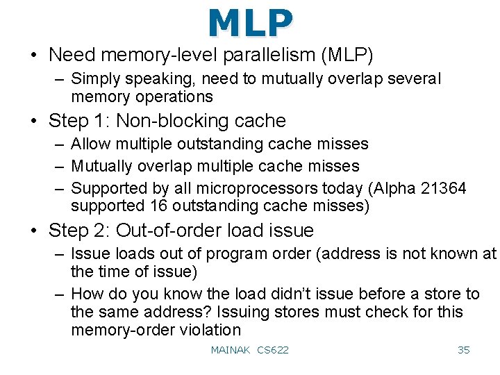 MLP • Need memory-level parallelism (MLP) – Simply speaking, need to mutually overlap several