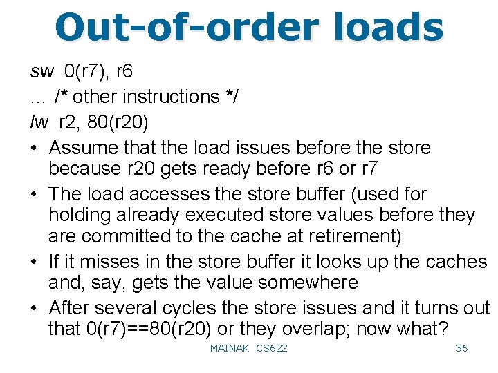 Out-of-order loads sw 0(r 7), r 6 … /* other instructions */ lw r