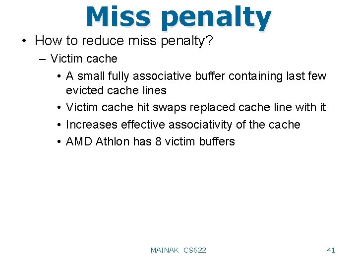 Miss penalty • How to reduce miss penalty? – Victim cache • A small