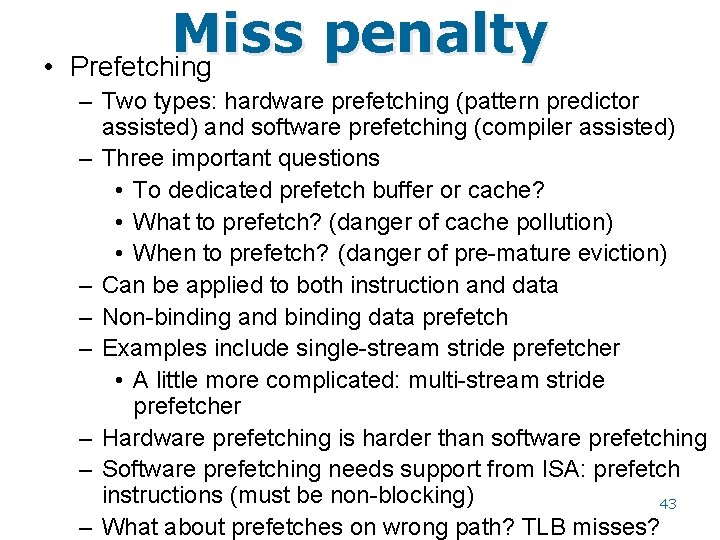  • Miss penalty Prefetching – Two types: hardware prefetching (pattern predictor assisted) and