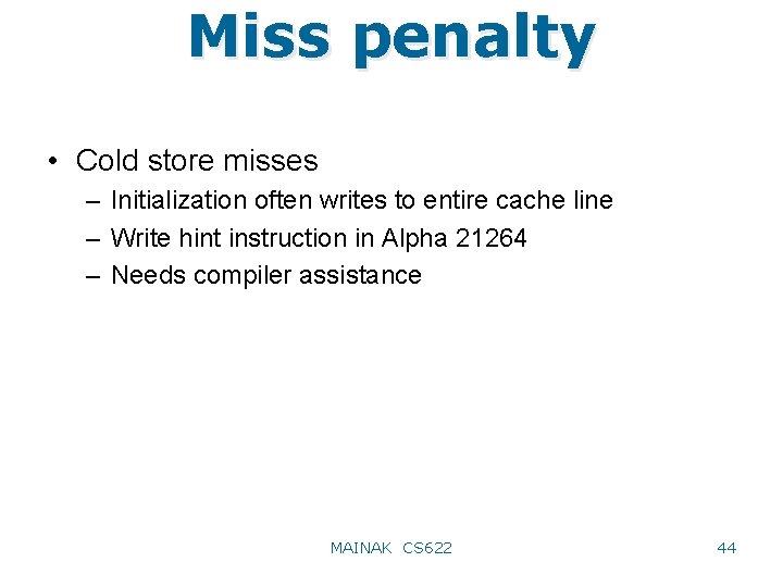 Miss penalty • Cold store misses – Initialization often writes to entire cache line