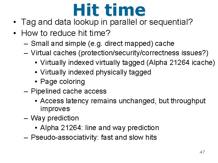 Hit time • Tag and data lookup in parallel or sequential? • How to