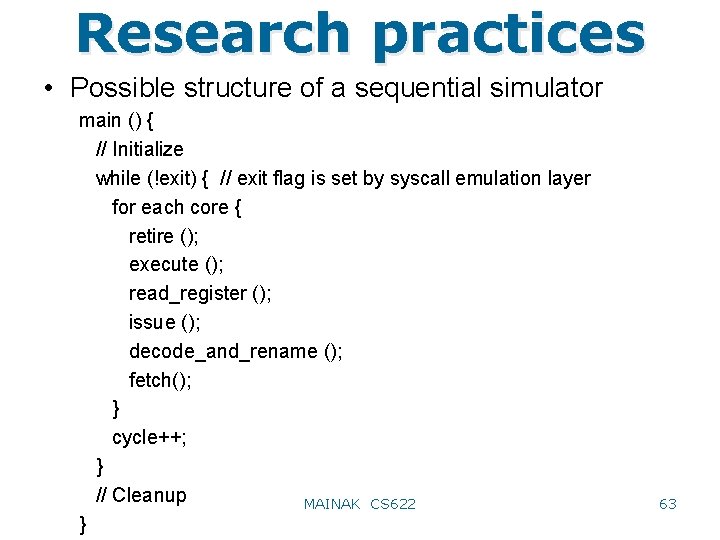 Research practices • Possible structure of a sequential simulator main () { // Initialize