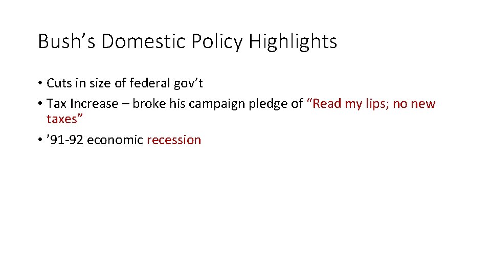 Bush’s Domestic Policy Highlights • Cuts in size of federal gov’t • Tax Increase