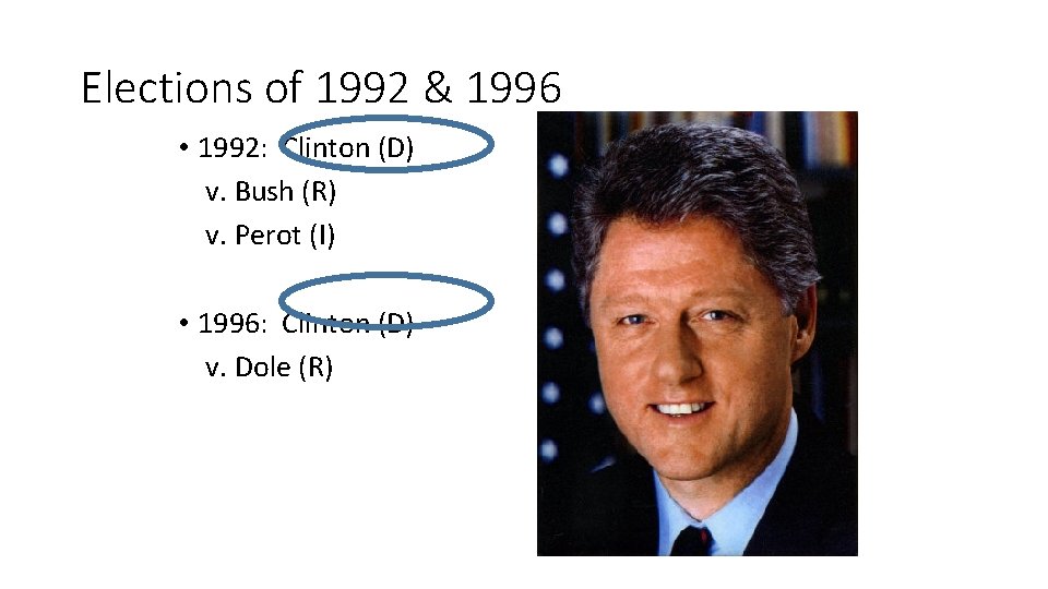 Elections of 1992 & 1996 • 1992: Clinton (D) v. Bush (R) v. Perot
