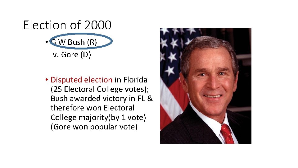 Election of 2000 • G W Bush (R) v. Gore (D) • Disputed election