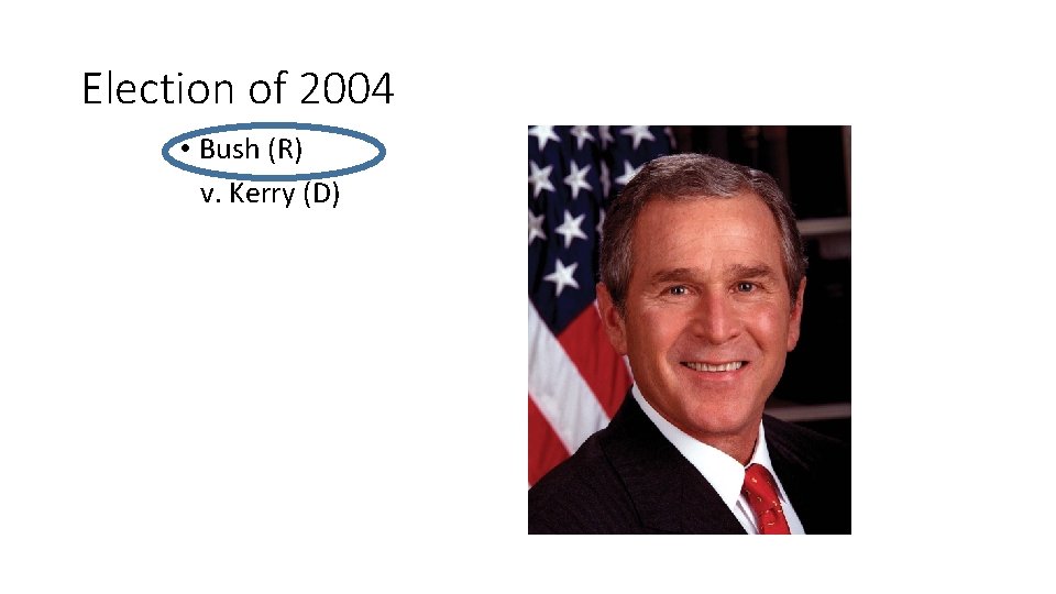Election of 2004 • Bush (R) v. Kerry (D) 