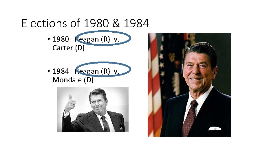 Elections of 1980 & 1984 • 1980: Reagan (R) v. Carter (D) • 1984: