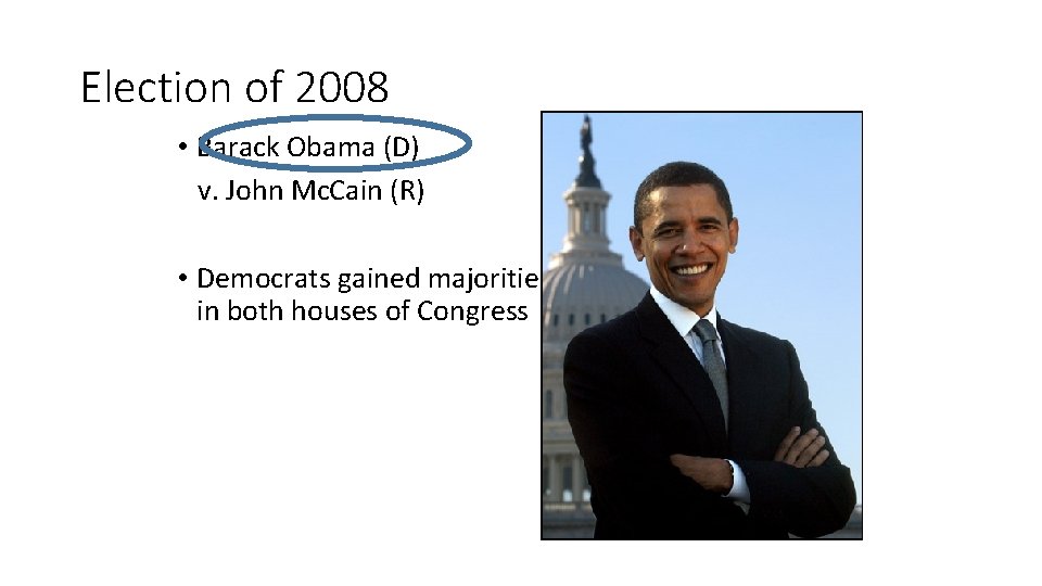 Election of 2008 • Barack Obama (D) v. John Mc. Cain (R) • Democrats