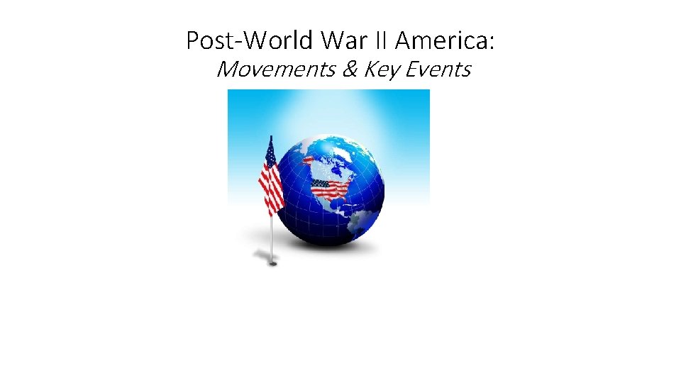 Post-World War II America: Movements & Key Events 1948 -2004 chapters 25 - 33