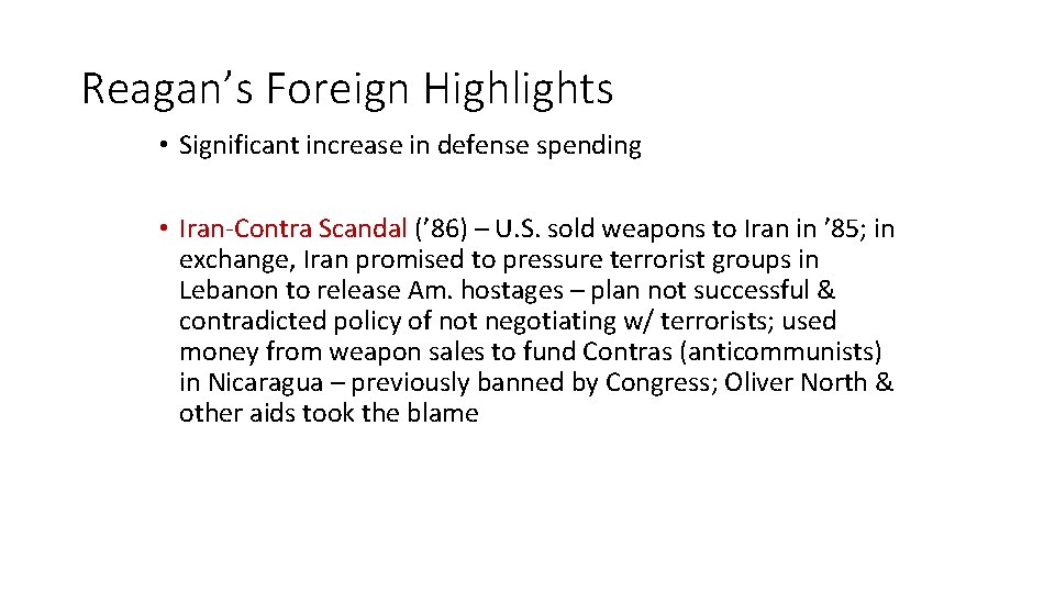 Reagan’s Foreign Highlights • Significant increase in defense spending • Iran-Contra Scandal (’ 86)